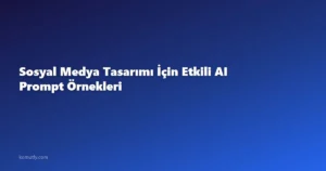 Sosyal Medya Tasarımı İçin Etkili AI Prompt Örnekleri