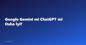 Google Gemini mi ChatGPT mi Daha İyi?