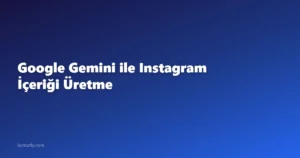 Google Gemini ile Instagram İçeriği Üretme