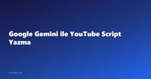 Google Gemini ile YouTube Script Yazma