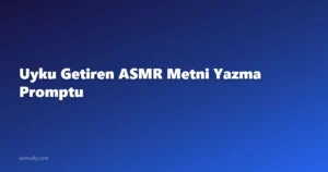 Uyku Getiren ASMR Metni Yazma Promptu