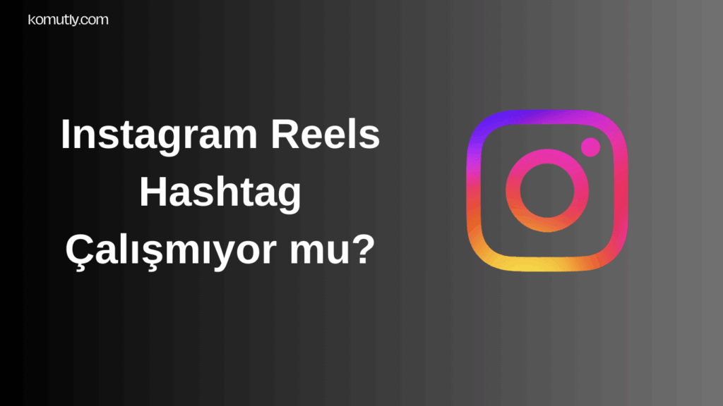 Instagram Reels Hashtag Çalışmıyor mu