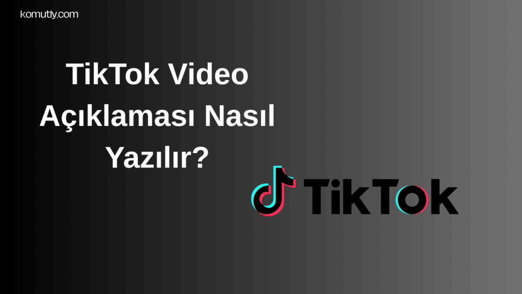 TikTok Video Açıklaması Nasıl Yazılır