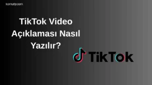 TikTok Video Açıklaması Nasıl Yazılır