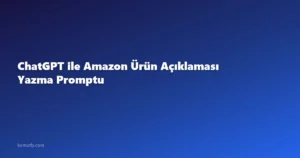 ChatGPT ile Amazon Ürün Açıklaması Yazma Promptu