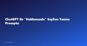 ChatGPT ile “Hakkımızda” Sayfası Yazma Promptu