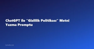 ChatGPT ile “Gizlilik Politikası” Metni Yazma Promptu