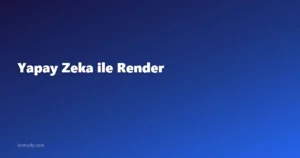 Yapay Zeka ile Render