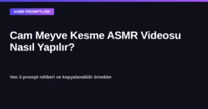 Cam meyve kesme ASMR videosu yapay zeka prompt rehberi kapak görseli