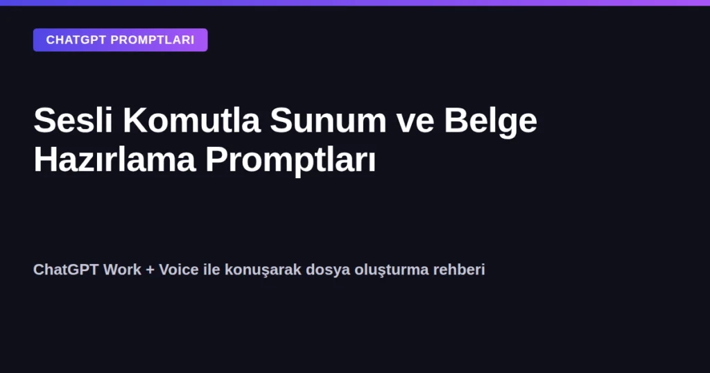 ChatGPT sesli komutla sunum ve belge hazırlama promptları kapak görseli