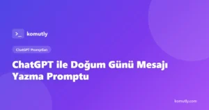 ChatGPT ile Doğum Günü Mesajı Yazma Promptu