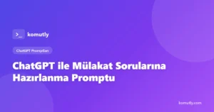 ChatGPT ile Mülakat Sorularına Hazırlanma Promptu