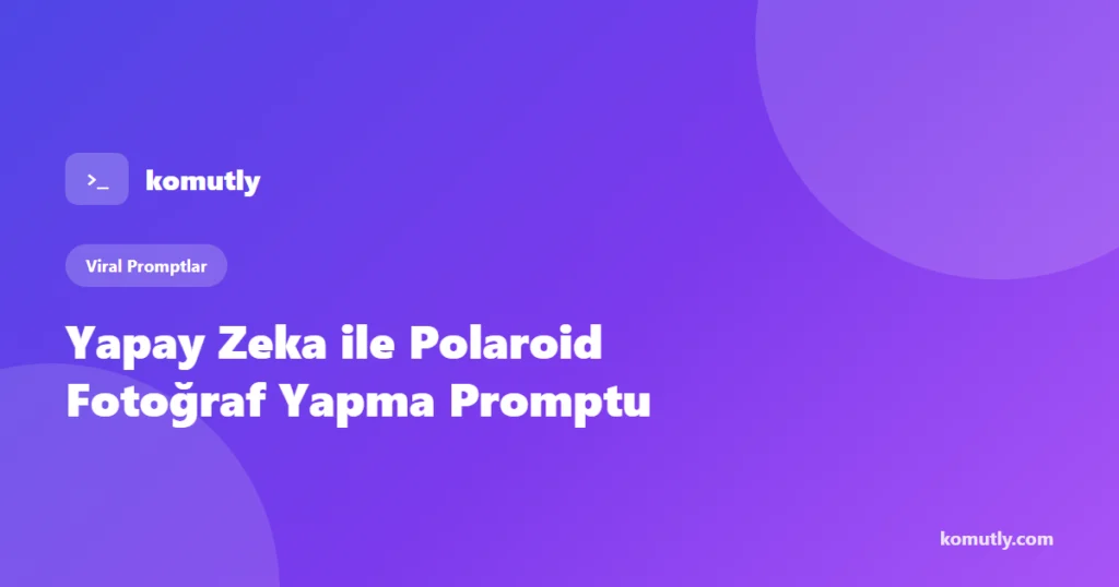 Yapay zeka ile polaroid fotoğraf yapma promptu kapak görseli