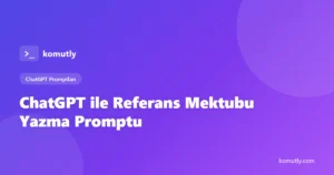 ChatGPT ile Referans Mektubu Yazma Promptu