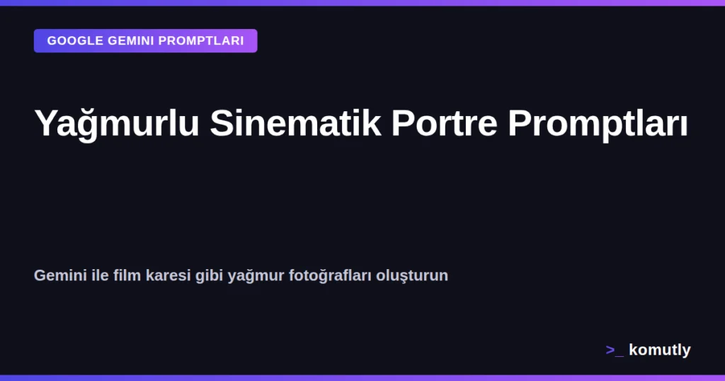 Gemini ile oluşturulmuş yağmurlu sinematik portre prompt kapak görseli