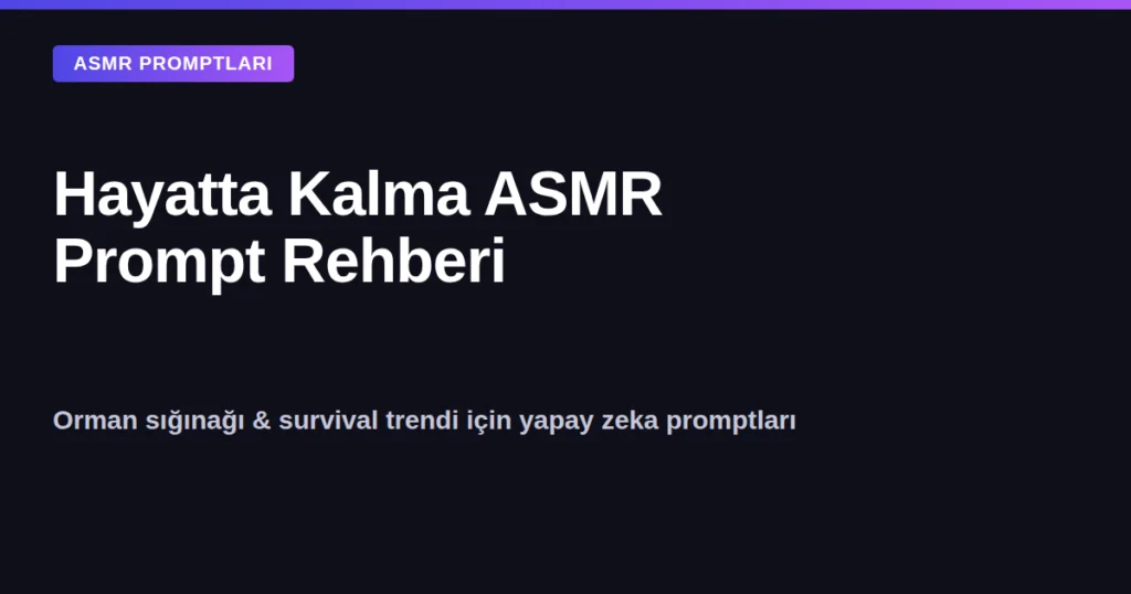 Yapay zeka ile hayatta kalma ASMR prompt rehberi kapak görseli