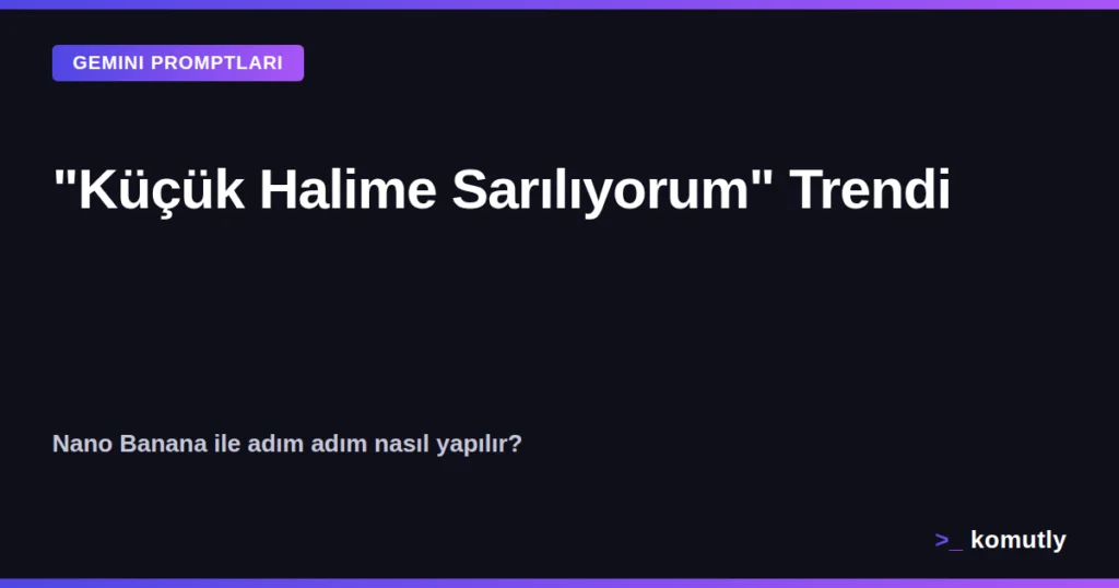 Küçük Halime Sarılıyorum trendi Gemini Nano Banana kapak görseli