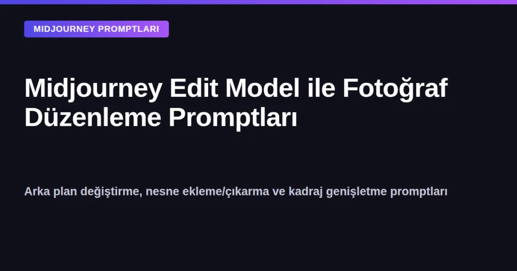 Midjourney Edit Model ile fotoğraf düzenleme promptları kapak görseli