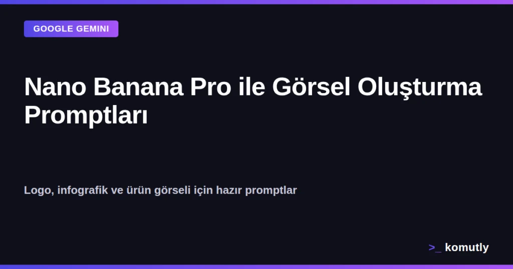 Google Gemini Nano Banana Pro ile görsel oluşturma promptları kapak görseli