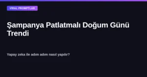 Şampanya patlatmalı doğum günü trendi yapay zeka ile nasıl yapılır kapak görseli