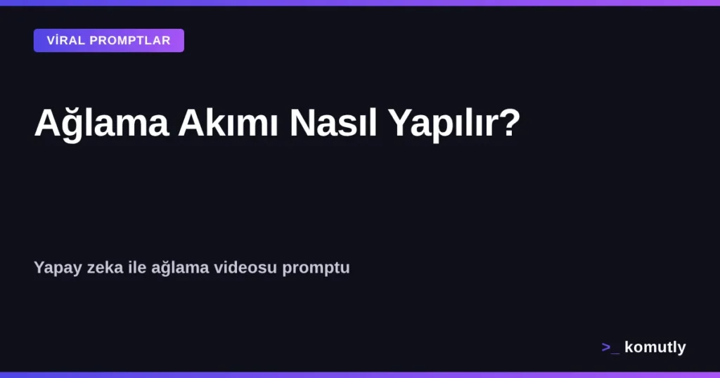 Ağlama akımı nasıl yapılır - yapay zeka ile ağlama videosu promptu