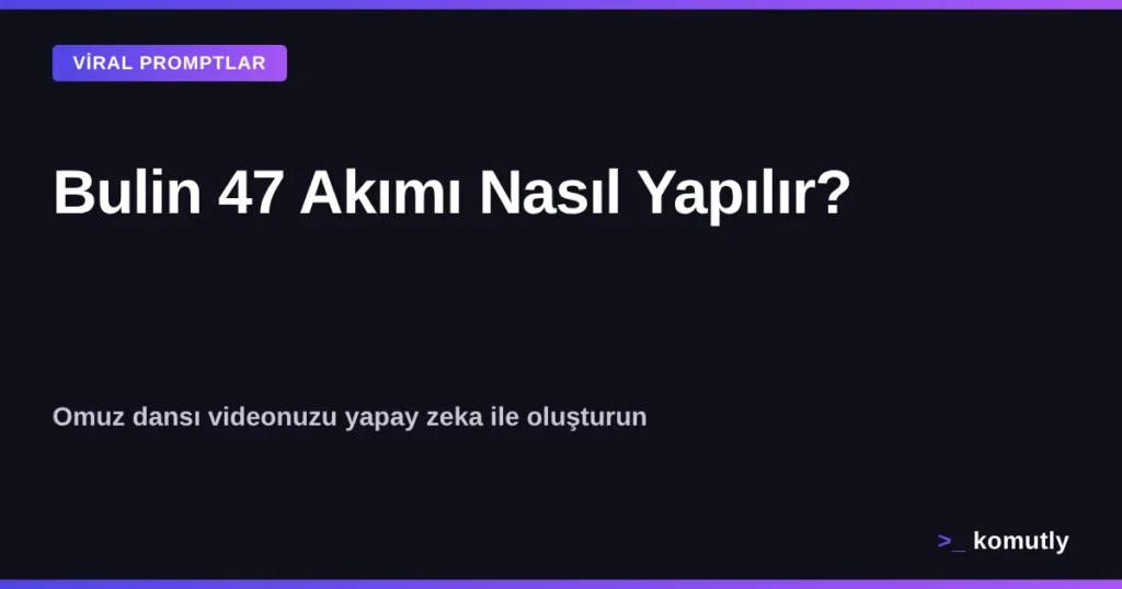 Bulin 47 akımı - omuz dansı yapay zeka video promptu kapak görseli