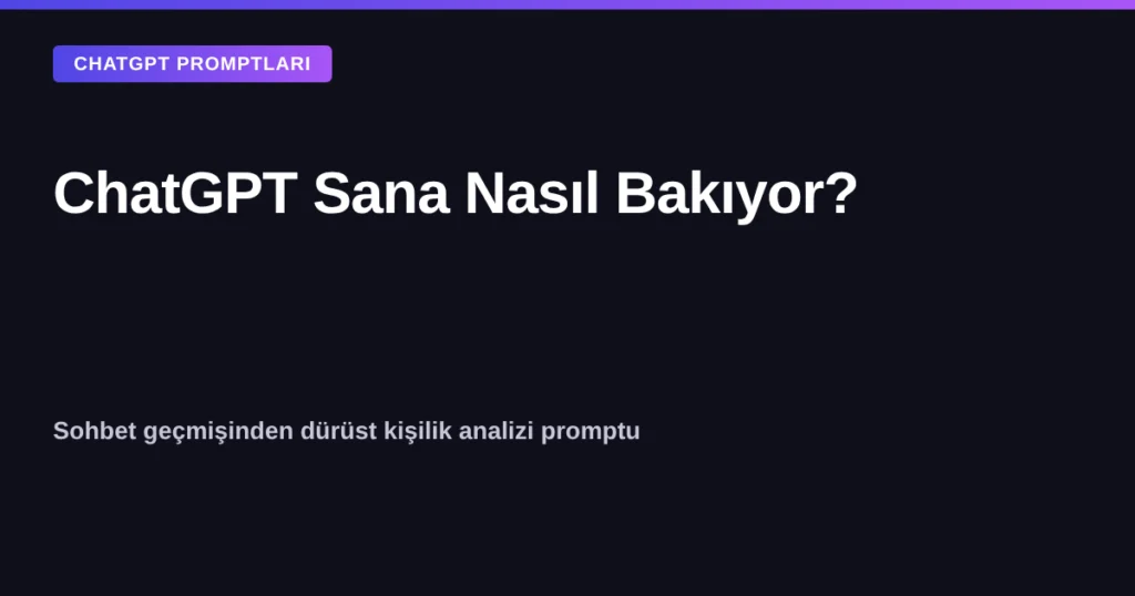 ChatGPT sana nasıl bakıyor kişilik analizi promptu kapak görseli