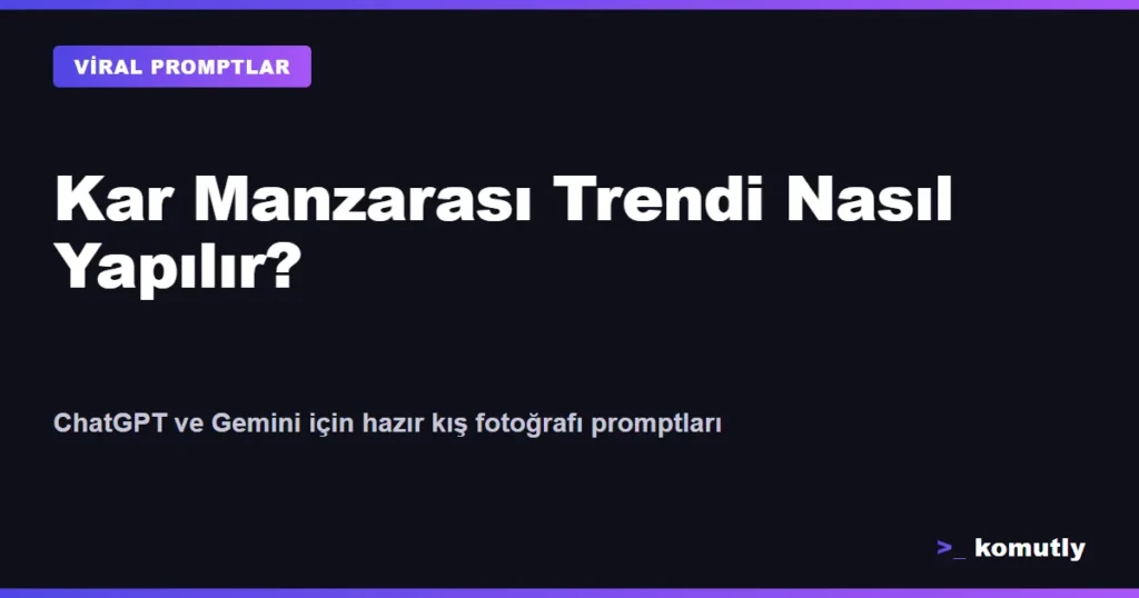 Kar Manzarası Trendi Nasıl Yapılır? Hazır Prompt