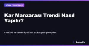 Kar Manzarası Trendi Nasıl Yapılır? Hazır Prompt