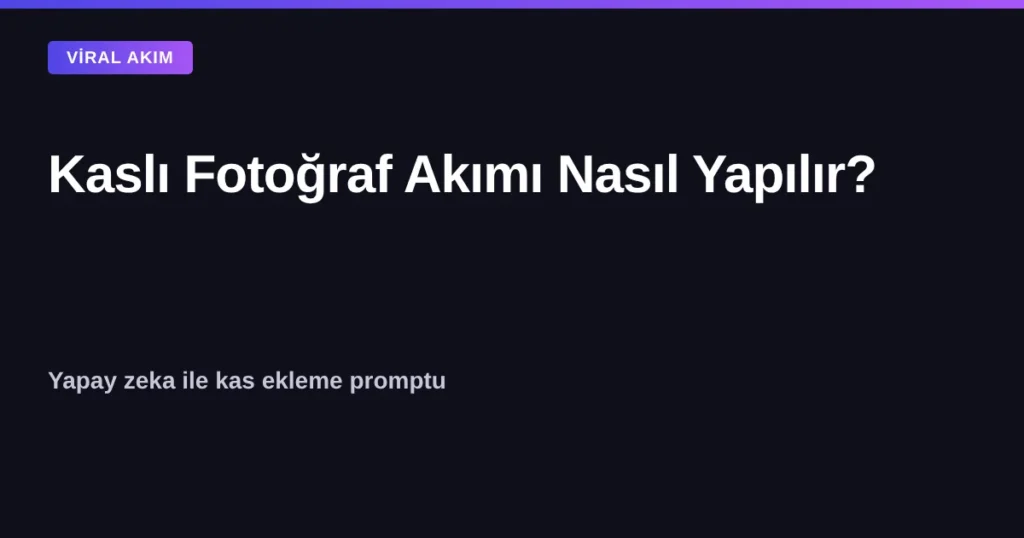 Yapay zeka ile kaslı fotoğraf akımı nasıl yapılır