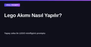 Lego akımı nasıl yapılır - yapay zeka ile LEGO minifigürü promptu