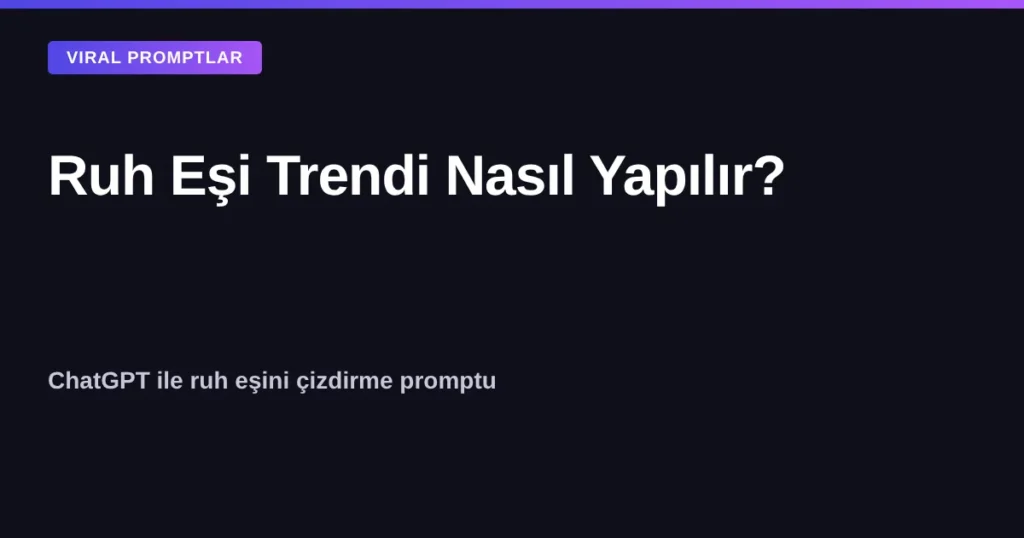 Ruh eşi trendi nasıl yapılır - ChatGPT ile ruh eşini çizdirme promptu