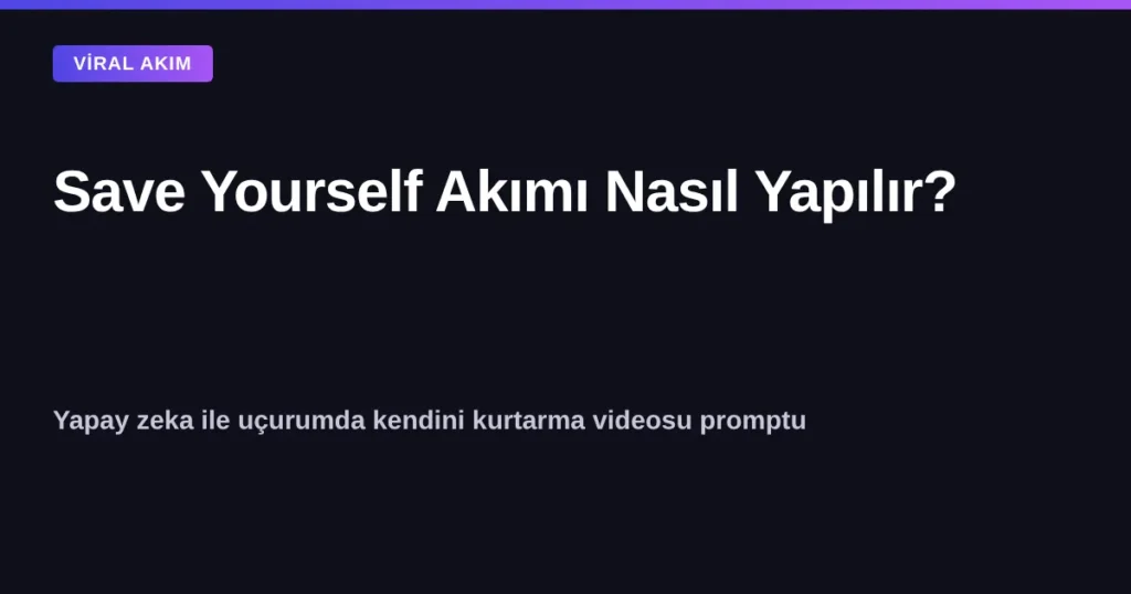 Save Yourself akımı nasıl yapılır - yapay zeka uçurum kurtarma videosu promptu