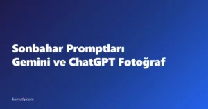Sonbahar Promptları: Gemini ve ChatGPT ile Sonbahar Fotoğrafı