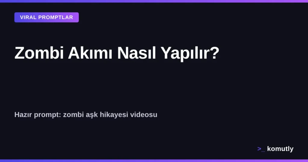 Zombi Akımı Nasıl Yapılır - yapay zeka zombi aşk hikayesi video promptu